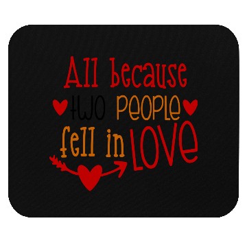 Discover All because two people fell in Love Mouse Pads