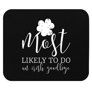 Discover Most Likely To Do An Irish Goodbye Mouse Pads