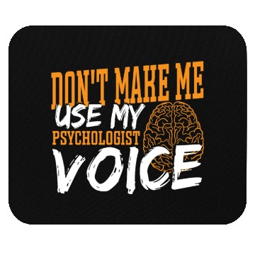 Discover Don't Make Me Use My Psychologist Voice Mouse Pads