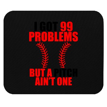 Discover I Got 99 Problems But A Pitch Ain't One Mouse Pads