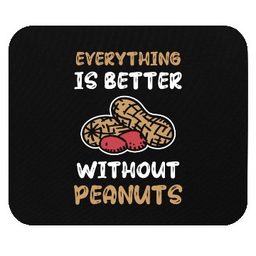 Discover Everything Is Better Without Peanuts Peanut Mouse Pads