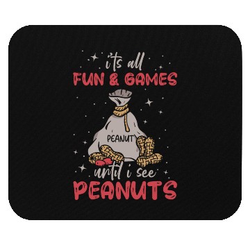 Discover It's All Fun And Games Until I See Peanuts Peanut Mouse Pads