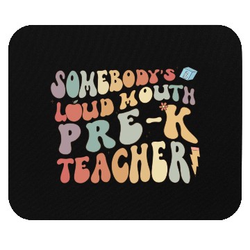 Discover Somebody's loud mouth PRE-K teacher Mouse Pads