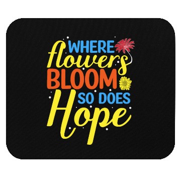 Discover Flower Bloom So Does Hope Mouse Pads