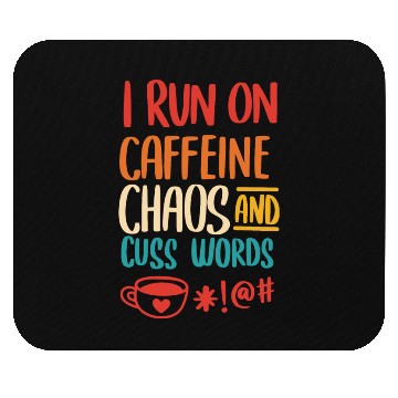 Discover I Run On Caffeine Chaos And Cuss Words Mouse Pads