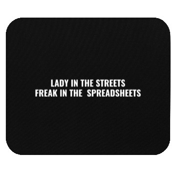 Discover Lady in the streets freak in the spreadsheets Mouse Pads