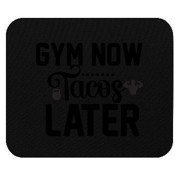 Discover Gym Now Tacos Later Mouse Pads