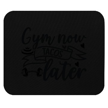 Discover Gym now tacos later Mouse Pads