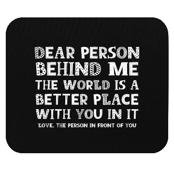Discover Dear Person Behind Me Mouse Pads