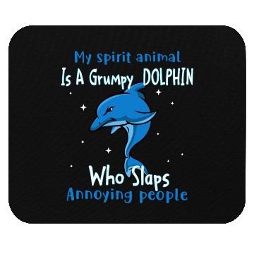 Discover My Spirit animal Is A Grumpy Dolphin Mouse Pads