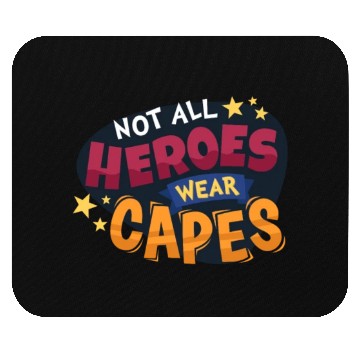 Discover Not All Heros Wear Capes Mouse Pads