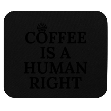 Discover Coffee Is A Human Right Mouse Pads