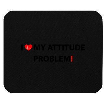 Discover I Love My Attitude Problem, funny Mouse Pads