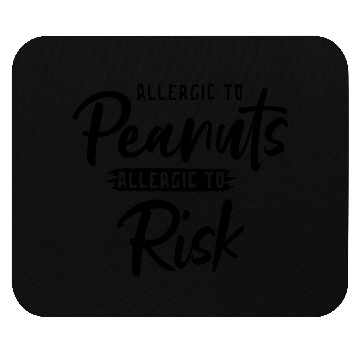 Discover Allergic To Peanuts Allergic To Risk Peanut Mouse Pads