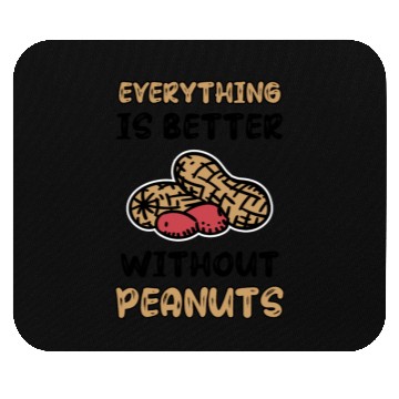 Discover Everything Is Better Without Peanuts Peanut Mouse Pads