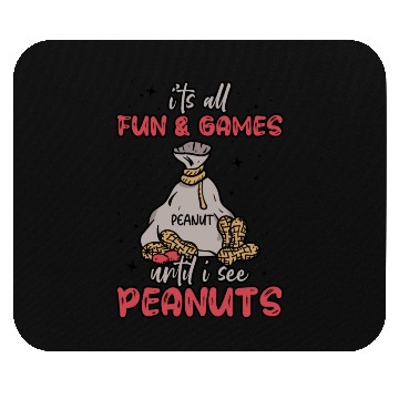 Discover It's All Fun And Games Until I See Peanuts Peanut Mouse Pads