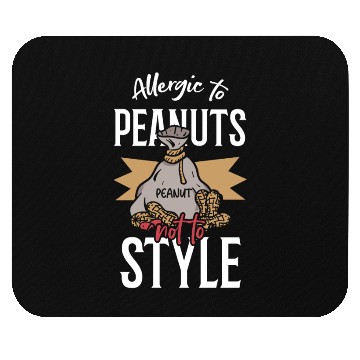 Discover Allergic To Peanuts Not To Style Peanut Allergic Mouse Pads