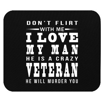 Discover DON T FLIRT WITH ME I LOVE A crazy Veteran Mouse Pads