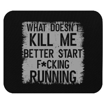 Discover WHAT DOESN´T ME BETTER START FUCKING RUNNING Mouse Pads