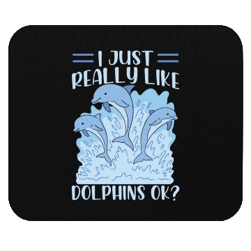Discover I Just Really Like Dolphins Ok Dolphin Cute Lover Mouse Pads