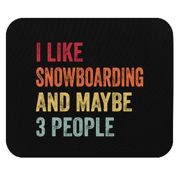 Discover I Like Snowboarding Maybe Snowboarding Lovers Mouse Pads