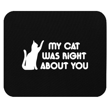 Discover My Cat Was Right About You Mouse Pads