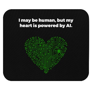 Discover I may be human but my heart is powered by AI Mouse Pads