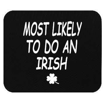 Discover Most Likely To Do An Irish exit Mouse Pads
