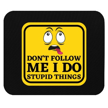 Discover Caution Dont Follow Me I Do Stupid Things Mouse Pads