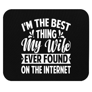 Discover I'm The Best Thing My Wife Ever Found Mouse Pads