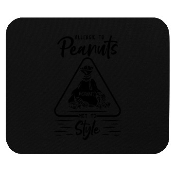 Discover Allergic To Peanuts Not To Style Peanut Allergic Mouse Pads