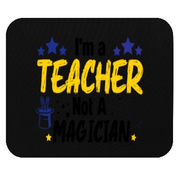 Discover Funny Teacher I'm A Teacher Not A Magician Mouse Pads