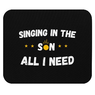 Discover Singing in the sun, all i need Mouse Pads