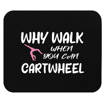 Discover Why Walk When You Can Cartwheel, Gymnastic Saying Mouse Pads