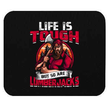 Discover Life is tough, but so are lumberjacks. - Mouse Pads