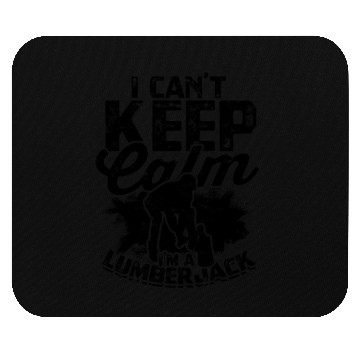Discover I can't keep calm, I'm a lumberjack - Lumberjack Mouse Pads