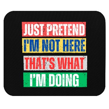 Discover Just Pretend I'm Not Here Graphic Mouse Pads
