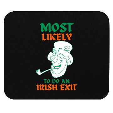 Discover most likely to do an irish exit Mouse Pads