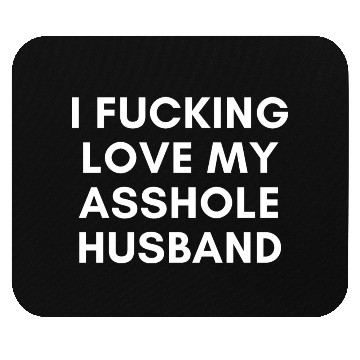 Discover I Fucking Love My Asshole Husband Mouse Pads