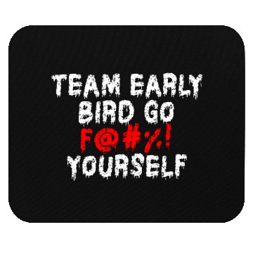 Discover Team Early Bird Go F... Yourself Mouse Pads