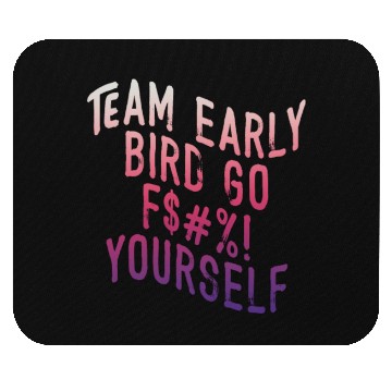 Discover Team Early Bird Go F... Yourself Mouse Pads
