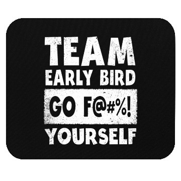 Discover Team Early Bird Go F... Yourself Mouse Pads