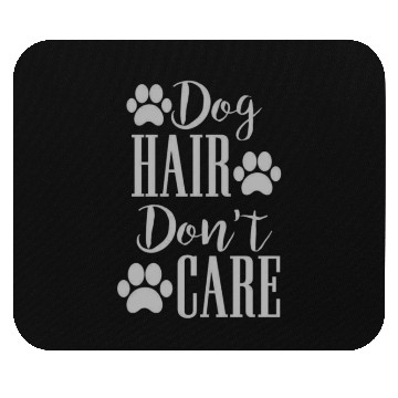 Discover Dog hair don't care Mouse Pads