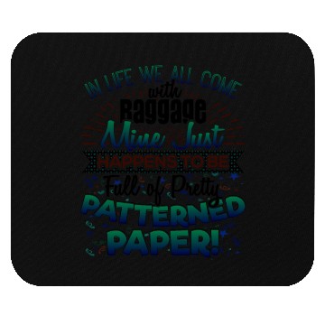 Discover Scrapbooker Life Has Baggage Mine Patterned Paper Mouse Pads
