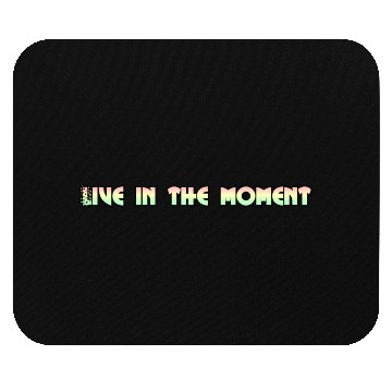 Discover LIVE IN THE MOMENT Mouse Pads