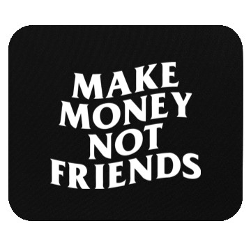 Discover MAKE MONEY NOT FRIENDS Mouse Pads