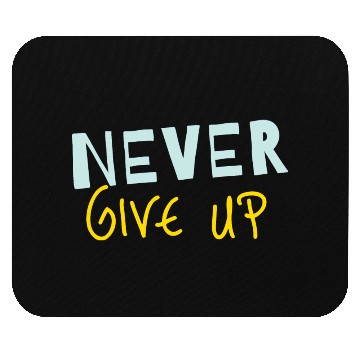 Discover NEVER GIVE UP Mouse Pads