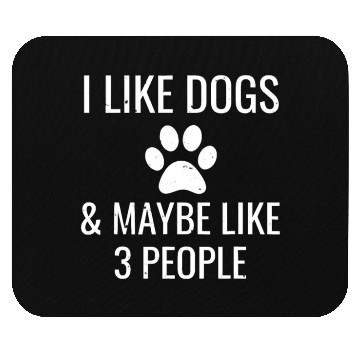 Discover I Like Dogs Maybe 3 People Funny Puppy Pet Owner Mouse Pads