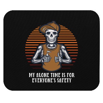 Discover My Alone Time Is for Everyones Safety Sarcastic Fu Mouse Pads