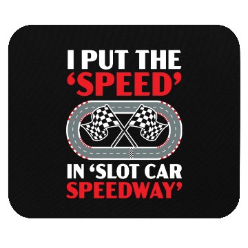 Discover I Put The Speed In Slot Car Speedway Slot Racing Mouse Pads